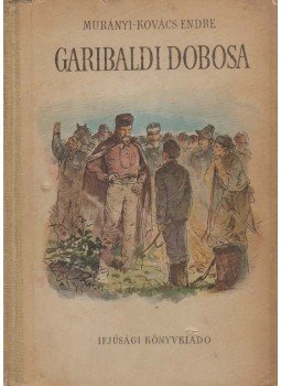 Murányi-Kovács Endre - Garibaldi dobosa Murányi-Kovács Endre - Garibaldi dobosa, Budapest 1955 antikvár könyv