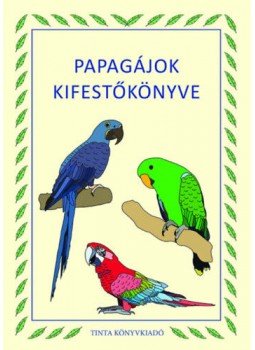 - Papagájok kifestőkönyve - Papagájok kifestőkönyve, null 2021 antikvár könyv