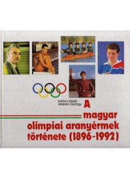 Lukács László, Szepesi György - A magyar olimpiai aranyérmek története 1896-1992 (dedikált), Budapest 1992 antikvár könyv