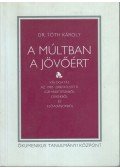 D. Dr. Tóth Károly - A múltban a jövőért (Dedikált)