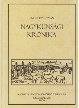 Győrffy István - Nagykunsági krónika Győrffy István - Nagykunsági krónika, Kisújszállás 2009 antikvár könyv