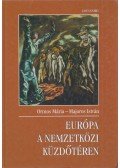 Ormos Mária,Majoros István - Európa a nemzetközi küzdőtéren