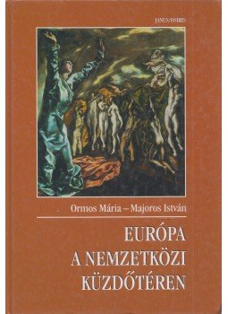 Ormos Mária, Majoros István - Európa a nemzetközi küzdőtéren Ormos Mária, Majoros István - Európa a nemzetközi küzdőtéren, Budapest 1999 antikvár könyv