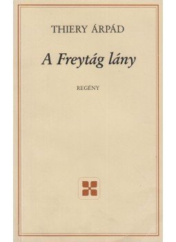 Thiery Árpád - A Freytág lány Thiery Árpád - A Freytág lány, Budapest 0 antikvár könyv