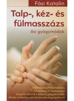 Fási Katalin - Talp-, kéz- és fülmasszázs Fási Katalin - Talp-, kéz- és fülmasszázs, Budapest 2013 antikvár könyv