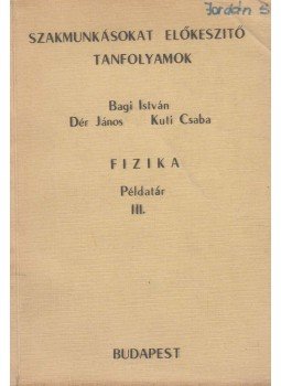 Bagi István, Dér János, Kuti Csaba - Fizika III. Bagi István, Dér János, Kuti Csaba - Fizika III., Budapest 1976 antikvár könyv