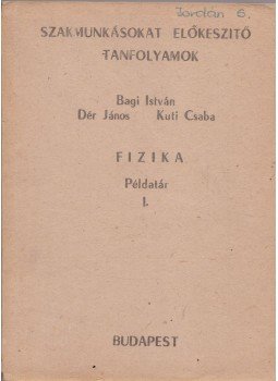 Bagi István, Kuti Csaba, Dér János - Fizika példatár I-IV. Bagi István, Kuti Csaba, Dér János - Fizika példatár I-IV., Budapest 1976 antikvár könyv