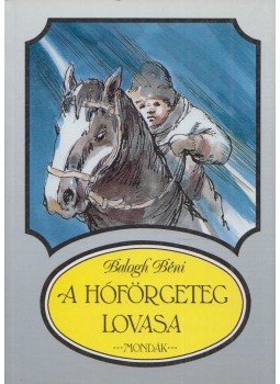 Balogh Béni - A hóförgeteg lovasa Balogh Béni - A hóförgeteg lovasa, Budapest 1999 antikvár könyv