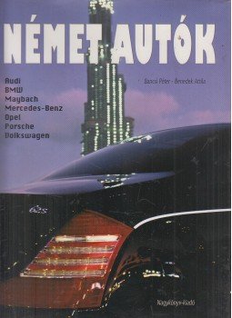 Bancsi Péter, Benedek Attila - Német autók Bancsi Péter, Benedek Attila - Német autók, Nyíregyháza 2008 antikvár könyv