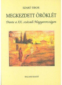 Szabó Tibor - Megkezdettöröklét - Dante a XX. századi Magyarországon, null 2003 antikvár könyv