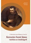 P. Maximiliano Herraiz García Ocd - Keresztes Szent János tanítása az imádságról