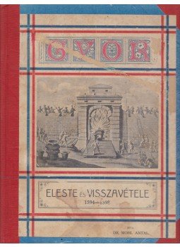 Dr. Mohl Antal - Győr eleste és visszavétele 1594-1598, Győr 1913 antikvár könyv