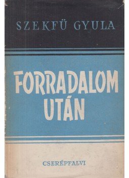 Szekfű Gyula - Forradalom után Szekfű Gyula - Forradalom után, Budapest 0 antikvár könyv
