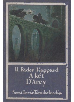 H. Rider Haggard - A két D'arcy H. Rider Haggard - A két D'arcy, Budapest 0 antikvár könyv
