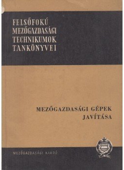 Ember Mihály, Janik József - Mezőgazdasági gépek javítása Ember Mihály, Janik József - Mezőgazdasági gépek javítása, Budapest 1962 antikvár könyv