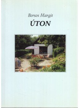 Borsos Margit - Úton Borsos Margit - Úton, 2005 antikvár könyv
