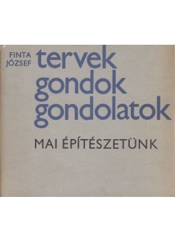 Finta József - Tervek, gondok, gondolatok Finta József - Tervek, gondok, gondolatok, Budapest 1979 antikvár könyv