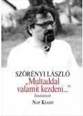 Szörényi László - "Multaddal valamit kezdeni..." - Tanulmányok