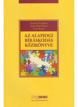 Somody Bernadette, Szabó Máté Dániel, Vissy Beatrix - Az alapjogi bíráskodás kézikönyve Somody Bernadette, Szabó Máté Dániel, Vissy Beatrix - Az alapjogi bíráskodás kézikönyve, Budapest 2013 antikvár könyv