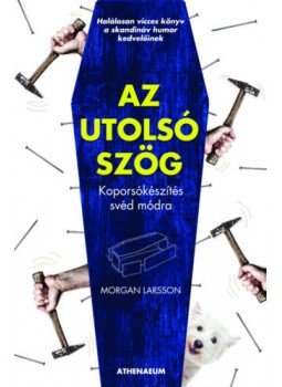 Morgan Larsson - Az utolsó szög - Koporsókészítés svéd módra Morgan Larsson - Az utolsó szög - Koporsókészítés svéd módra, null 2021 antikvár könyv
