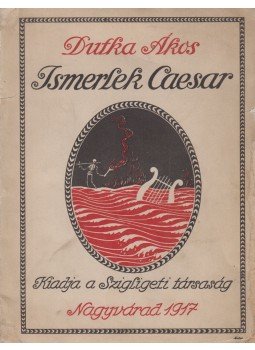 Dutka Ákos - Ismerlek Caesar Dutka Ákos - Ismerlek Caesar, Nagyvárad 1917 antikvár könyv
