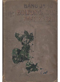 Bánó Jenő - Bolyongásaim Amerikában, Budapest 1906 antikvár könyv