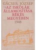 Gácser József - Az iskolák államosítása Békés Megyében 1948
