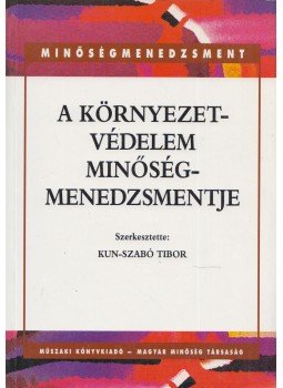 Kun-Szabó Tibor - A környezetvédelem minőségmenedzsmentje, Budapest 1999 antikvár könyv