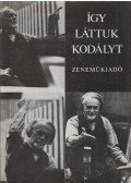 Bónis Ferenc - Így láttuk Kodályt