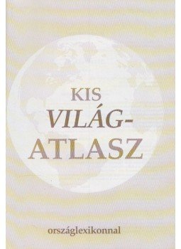 Háromszéki Zsuzsanna, Miehle Jánosné, Szarvas Katalin, Szarvas Ljudmilla - Kis világatlasz Háromszéki Zsuzsanna, Miehle Jánosné, Szarvas Katalin, Szarvas Ljudmilla - Kis világatlasz, Budapest 2001 antikvár könyv