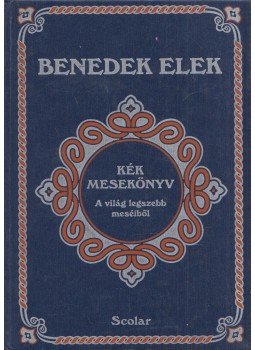 Benedek Elek - Kék mesekönyv - A világ legszebb meséiből Benedek Elek - Kék mesekönyv - A világ legszebb meséiből, Budapest 2011 antikvár könyv