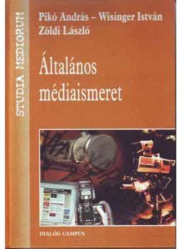 Zöldi László; Wisinger István; Pikó András - Általános médiaismeret Zöldi László; Wisinger István; Pikó András - Általános médiaismeret, null 2007 antikvár könyv