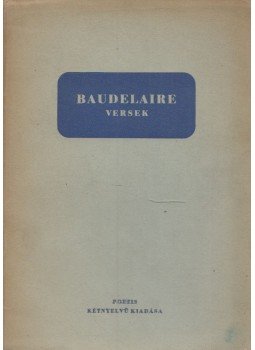 Charles Baudelaire - Charles Baudelaire Poésies / Charles Baudelaire versek Charles Baudelaire - Charles Baudelaire Poésies / Charles Baudelaire versek, Budapest 1943 antikvár könyv