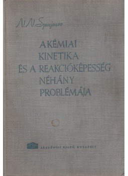 N. N. Szemjonov - A kémiai kinetika és a reakcióképesség néhány problémája, Budapest 1961 antikvár könyv