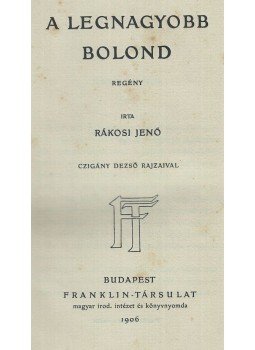 Rákosi Jenő, Mikszáth Kálmán - A legnagyobb bolond Rákosi Jenő, Mikszáth Kálmán - A legnagyobb bolond, Budapest 1906 antikvár könyv
