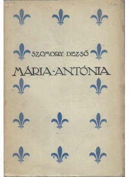 Szomory Dezső - Mária-Antónia Szomory Dezső - Mária-Antónia, Budapest 1914 antikvár könyv