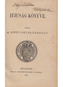 Szekrényi Lajos, Csicsáky Imre, Komoróczy Miklós, dr. Walter Gyula, Rozgonyi György, Horvát Lipót, Szokoly István - Ifjuság könyve Szekrényi Lajos, Csicsáky Imre, Komoróczy Miklós, dr. Walter Gyula, Rozgonyi György, Horvát Lipót, Szokoly István - Ifjuság könyve, Budapest 1893 antikvár könyv