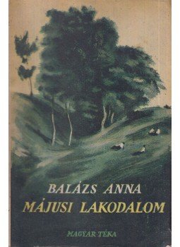 Balázs Anna - Májusi lakodalom Balázs Anna - Májusi lakodalom, Budapest 1947 antikvár könyv