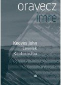 Oravecz Imre - Kedves John - Levelek Kaliforniába