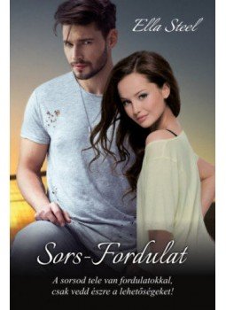 Ella Steel - Sors - Fordulat - A sorsod tele van fordulatokkal, csak veddészre a lehetőségeket!, null 2019 antikvár könyv