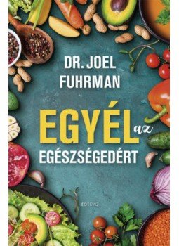 Joel Fuhrman, M.D. - Egyél az egészségedért Joel Fuhrman, M.D. - Egyél az egészségedért, null 2021 antikvár könyv