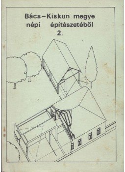Vas Tibor szerk. - Bács - Kiskun megye népi építészetéből 2., Kecskemét 1982 antikvár könyv