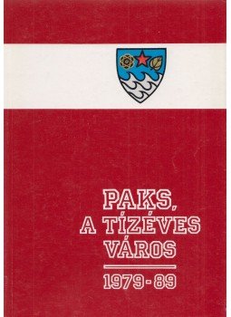Dr. Tóth Lajos (szerk.), Hazafi József (szerk.) - Paks, a tízéves város Dr. Tóth Lajos (szerk.), Hazafi József (szerk.) - Paks, a tízéves város, Paks 1989 antikvár könyv