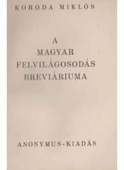 Koroda Miklós - A magyar felvilágosodás breviáriuma Koroda Miklós - A magyar felvilágosodás breviáriuma, Budapest 0 antikvár könyv