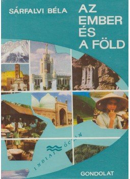 Sárfalvi Béla - Az ember és a föld Sárfalvi Béla - Az ember és a föld, Budapest 1966 antikvár könyv