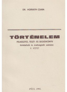Horváth Csaba - Történelem II. Horváth Csaba - Történelem II., Pécs 1991 antikvár könyv