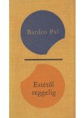 Bárdos Pál - Estétől reggelig