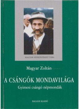 Magyar Zoltán - A csángók mondavilága Magyar Zoltán - A csángók mondavilága, Budapest 2003 antikvár könyv