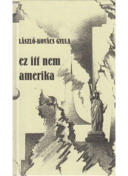 László-Kovács Gyula - Ez itt nem amerika (dedikált) László-Kovács Gyula - Ez itt nem amerika (dedikált), 2007 antikvár könyv