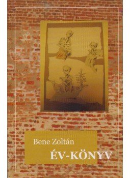 Bene Zoltán - Év-könyv (dedikált) Bene Zoltán - Év-könyv (dedikált), Szeged 2007 antikvár könyv